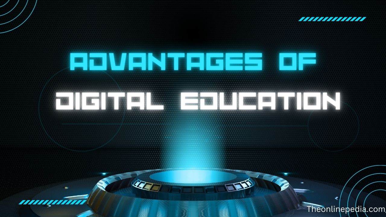 Exploring the Diverse Advantages of Digital Education